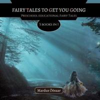 Fairy Tales To Get You Going: 3 Books In 1