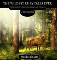 The Wildest Fairy Tales Ever: 2 Books In 1