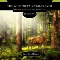 The Wildest Fairy Tales Ever: 2 Books In 1