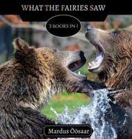 What The Fairies Saw: 3 Books In 1