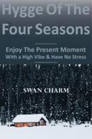 Hygge Of The Four Seasons - Enjoy The Present Moment With a High Vibe And Have No Stress