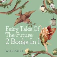 Fairy Tales of the Future: 2 Books in 1