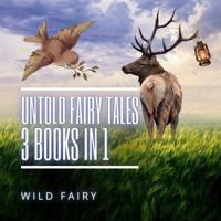 Untold Fairy Tales: 3 Books In 1