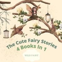 The Cute Fairy Stories: 4 Books in 1