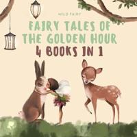 Fairy Tales of the Golden Hour: 4 Books in 1