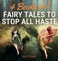 Fairy Tales to Stop All Haste: 4 Books in 1