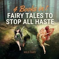Fairy Tales to Stop All Haste: 4 Books in 1