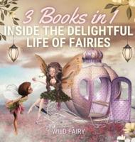 Inside the Delightful Life of Fairies: 3 Books in 1