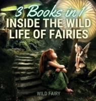 Inside the Wild Life of Fairies: 3 Books in 1