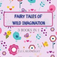 Fairy Tales of Wild Imagination: 3 Books In 1