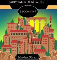 Fairy Tales of Nowhere: 3 Books In 1