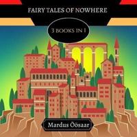 Fairy Tales of Nowhere: 3 Books In 1