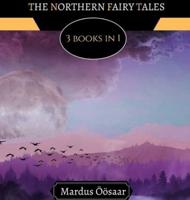 The Northern Fairy Tales: 3 Books In 1