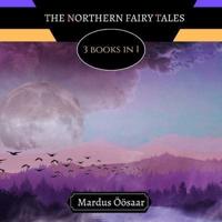The Northern Fairy Tales: 3 Books In 1