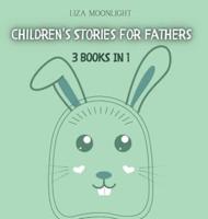 Children's Stories for Fathers: 3 Books In 1