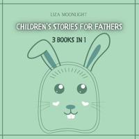 Children's Stories for Fathers: 3 Books In 1