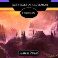 Fairy Tales of Amusement: 3 Books In 1