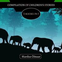 Compilation of Children's Stories: 3 Books In 1