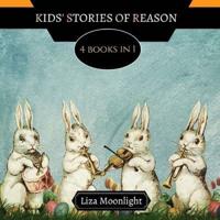 Kids' Stories of Reason: 4 Books In 1