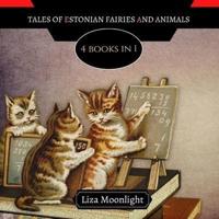 Tales of Estonian Fairies and Animals: 4 Books In 1