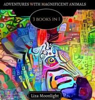 Adventures with Magnificent Animals: 3 BOOKS In 1
