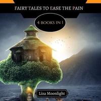 Fairy Tales to Ease the Pain: 4 Books In 1