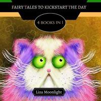 Fairy Tales to Kickstart the Day: 4 Books In 1