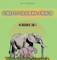 Stories to Teach Moral Strength: 4 BOOKS IN 1
