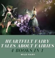 Heartfelt Fairy Tales About Fairies: 4 Books in 1