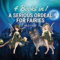 A Serious Ordeal for Fairies: 4 Books in 1