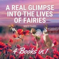 A Real Glimpse Into the Lives of Fairies: 4 Books in 1