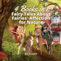 Fairy Tales About Fairies' Affection for Nature: 4 Books in 1