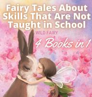 Fairy Tales About Skills That Are Not Taught in School: 4 Books in 1