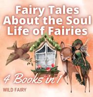 Fairy Tales About the Soul Life of Fairies: 4 Books in 1