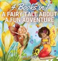 A Fairy Tale About a Fun Adventure: 4 Books in 1