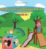 Children Stories of Finished Business: 4 BOOKS IN 1