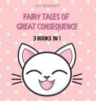 Fairy Tales of Great Consequence: 3 BOOKS IN 1