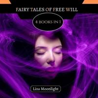 Fairy Tales of Free Will: 4 Books In 1