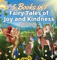 Fairy Tales of Joy and Kindness: 5 Books in 1