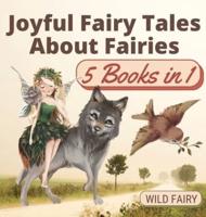 Joyful Fairy Tales About Fairies: 5 Books in 1