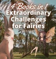 Extraordinary Challenges for Fairies: 4 Books in 1