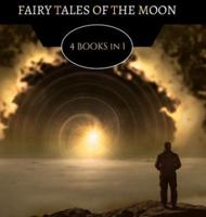 Fairy Tales of the Moon: 4 Books In 1