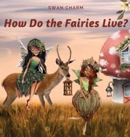 How Do the Fairies Live?