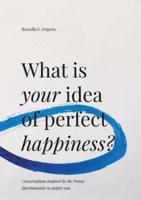 What Is Your Idea of Perfect Happiness?