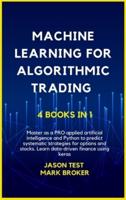 MACHINE LEARNING FOR ALGORITHMIC TRADING: Master as a PRO applied artificial intelligence and Python for predict systematic strategies for options and stocks. Learn data-driven finance using keras