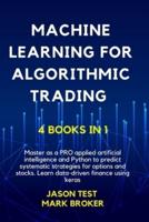 MACHINE LEARNING FOR ALGORITHMIC TRADING: Master as a PRO applied artificial intelligence and Python for predict systematic strategies for options and stocks. Learn data-driven finance using keras