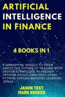 ARTIFICIAL INTELLIGENCE IN FINANCE: 7 things you should to know about the future of trading with proven strategies to predict options, stock and forex using Python, applied machine learning, Keras