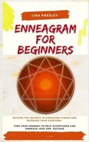 ENNEAGRAM FOR BEGINNERS: Master the secrets to overcome stress and increase your charisma. Find your journey to self-acceptance and embrace love and success