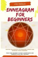 ENNEAGRAM FOR BEGINNERS: Master the secrets to overcome stress and increase your charisma. Find your journey to self-acceptance and embrace love and success