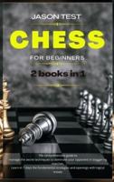 CHESS FOR BEGINNERS: 2 books in 1: The comprehensive guide to manage the secret techniques to dominate your opponent in staggering matches. Learn in 7 days the fundamental strategies and openings with logical moves